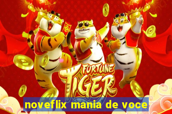 noveflix mania de voce